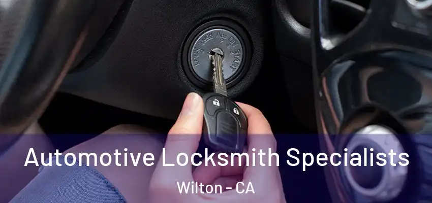 Automotive Locksmith Specialists Wilton - CA