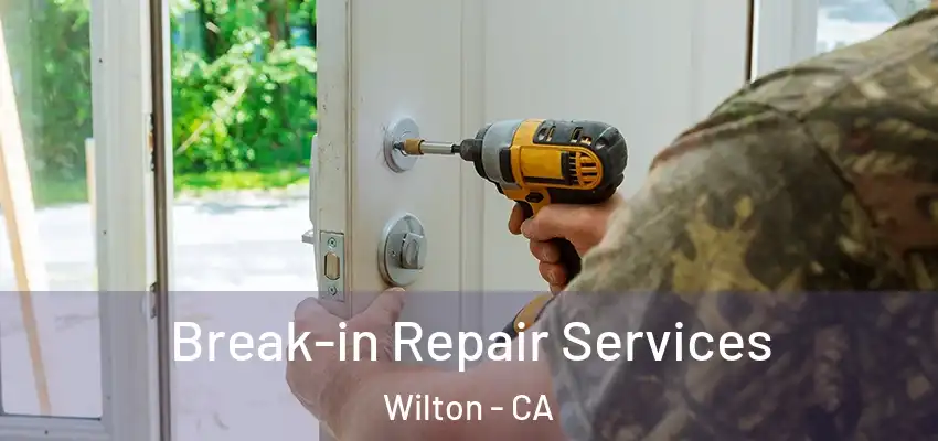 Break-in Repair Services Wilton - CA