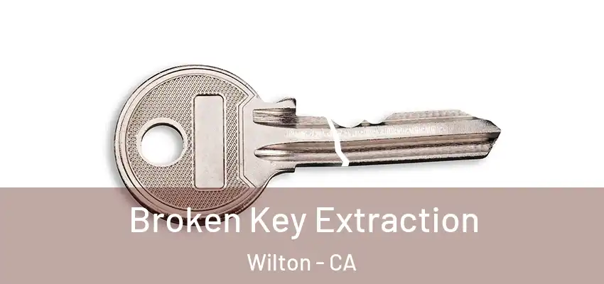  Broken Key Extraction Wilton - CA