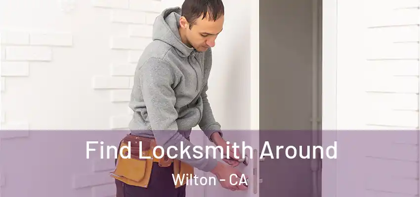 Find Locksmith Around Wilton - CA
